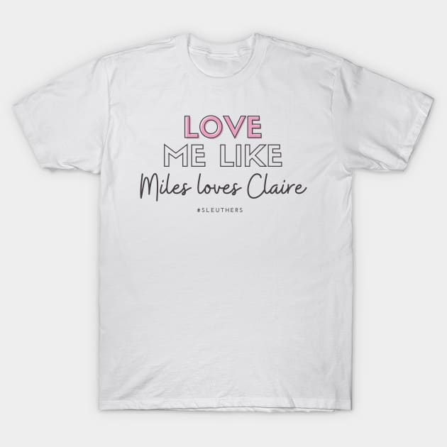 Love Me Like Miles Loves Claire T-Shirt by Hallmarkies Podcast Store